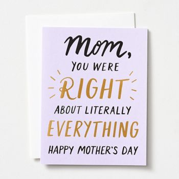 Mom, You Were Right About Literally Everything